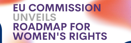 European Commission publishes its first Roadmap for Women’s Rights: what does it imply for women, gender equality and gender-based violence?